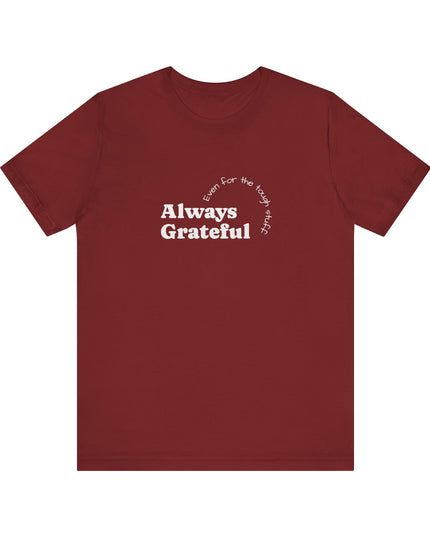 "Always Grateful, Even for the Tough Stuff" Unisex Jersey Short Sleeve Tee