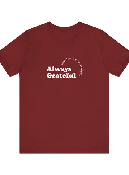 "Always Grateful, Even for the Tough Stuff" Unisex Jersey Short Sleeve Tee