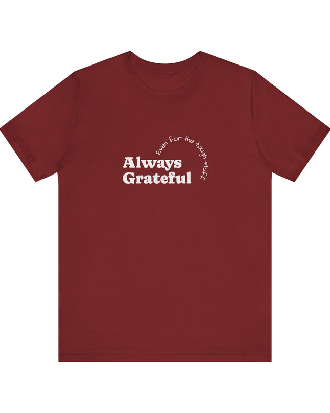 "Always Grateful, Even for the Tough Stuff" Unisex Jersey Short Sleeve Tee