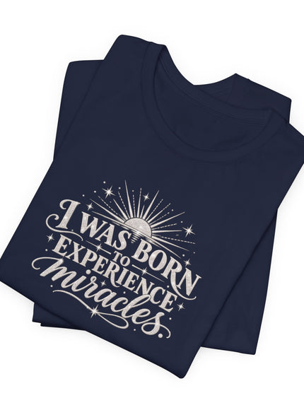 "I Was Born to Experience Miracles" Unisex Jersey Short Sleeve Tee