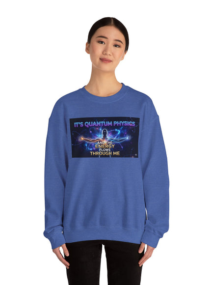 "It's Quantum Physics and the Energy Flows through Me" Unisex Adult Sweatshirt