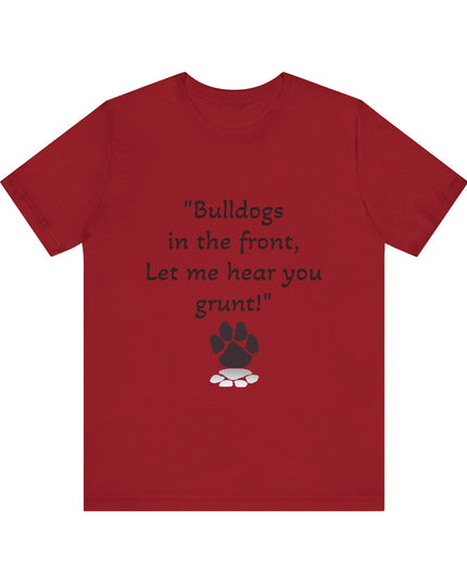"Bulldogs in the front, Let me hear you grunt!" Unisex Jersey Short Sleeve Tee