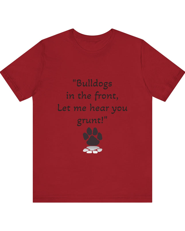 "Bulldogs in the front, Let me hear you grunt!" Unisex Jersey Short Sleeve Tee