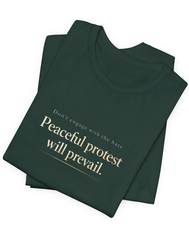 "Don't Engage in the Hate, Peaceful Protest will Prevail" Unisex Jersey Short Sleeve Tee