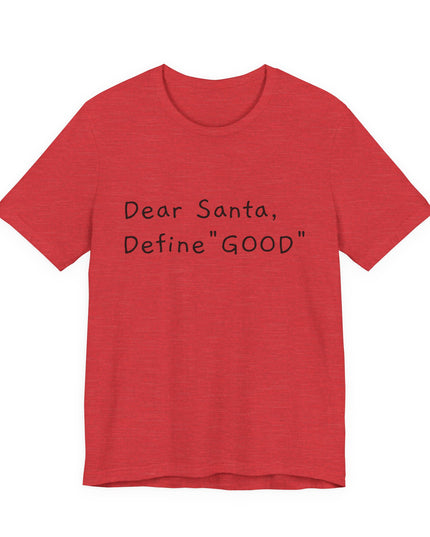 "Dear Santa, Define Good" Unisex Jersey Short Sleeve Tee