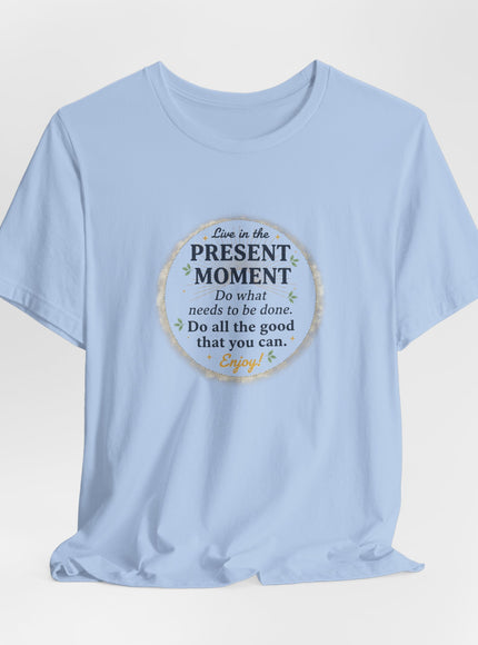 "Live in the Present Moment…" Unisex Jersey Short Sleeve Tee