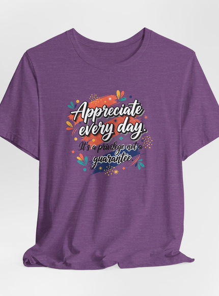"Appreciate Every Day. It's a Privilege, Not a Guarantee." Unisex Jersey Short Sleeve Tee