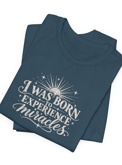 "I Was Born to Experience Miracles" Unisex Jersey Short Sleeve Tee