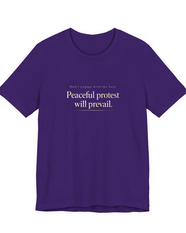 "Don't Engage in the Hate, Peaceful Protest will Prevail" Unisex Jersey Short Sleeve Tee