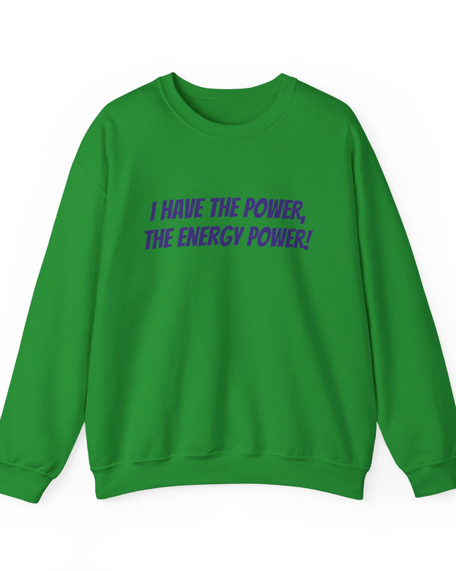 "I Have the Power, the Energy Power!" Unisex Adult Sweatshirt