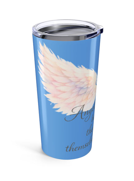 "Angels Can Fly Because They Take Themselves So Lightly" Tumbler 20oz