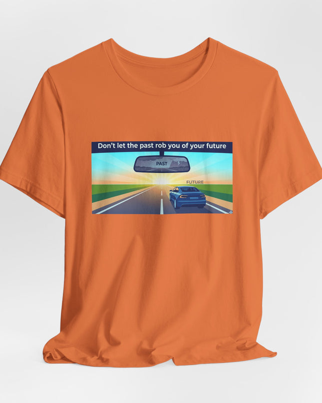 "Don't Let the Past Rob You of Your Future" Unisex Jersey Short Sleeve Tee