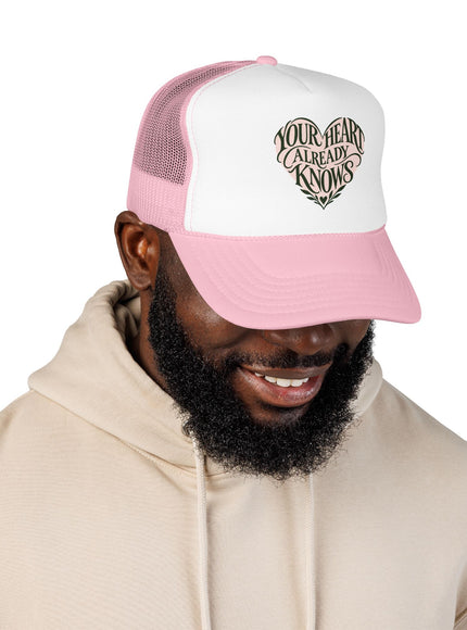 "Your Heart Already Knows" Foam Trucker Hat