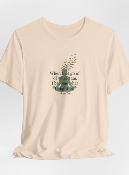 “When I Let Go of What I Am... ~Lao Tzu" Unisex Jersey Short Sleeve Tee