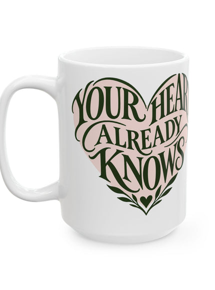 "Your Heart Already Knows" Ceramic Mug, (11oz, 15oz)