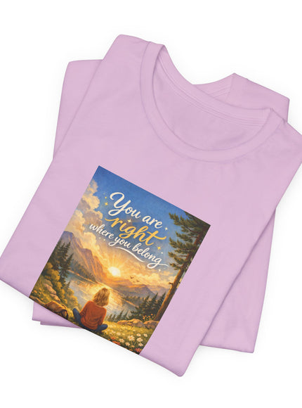 "You Are Right Where You Belong" Unisex Jersey Short Sleeve Tee