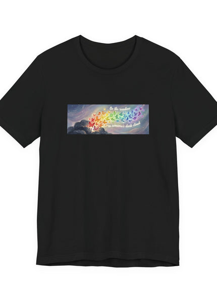 "Be the Rainbow in Someone's Dark Cloud" Unisex Jersey Short Sleeve Tee