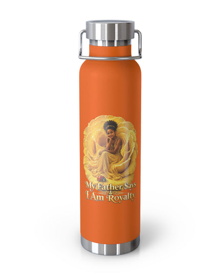 "My Father Says I am Royalty" Copper Vacuum Insulated Bottle, 22oz