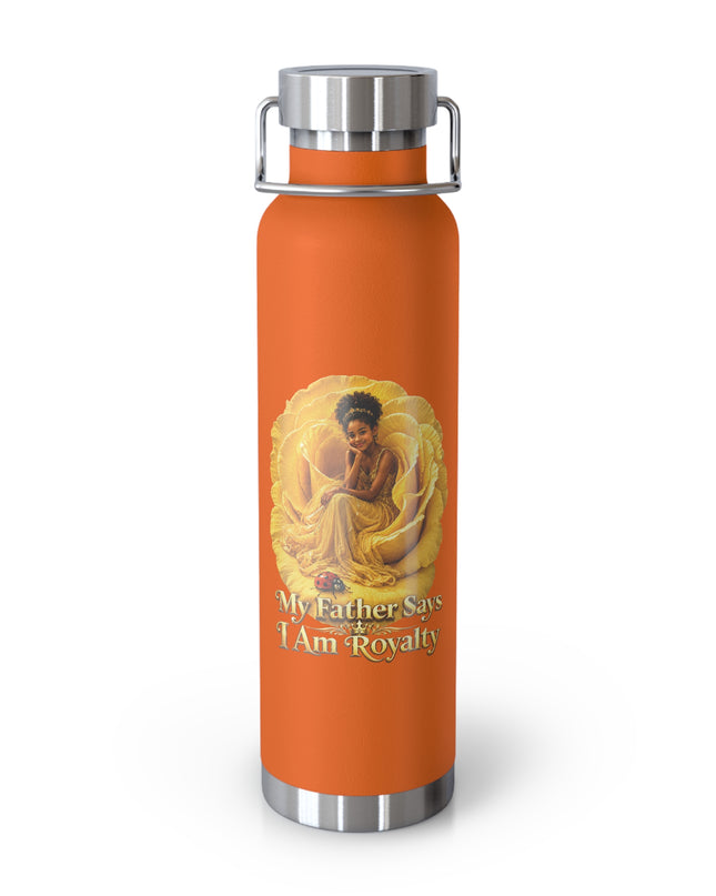 "My Father Says I am Royalty" Copper Vacuum Insulated Bottle, 22oz