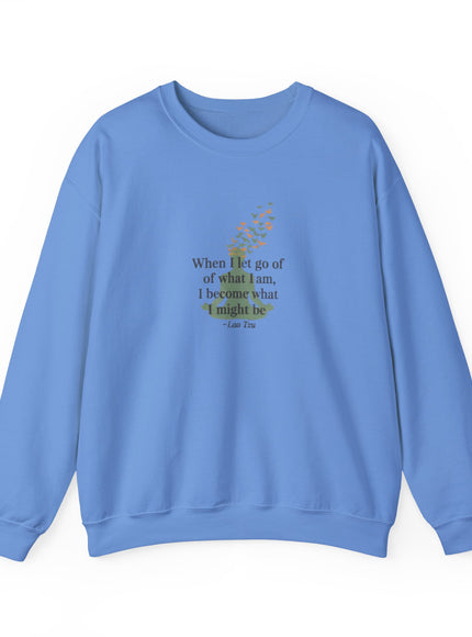 "When I Let Go of What I Am... ~Lao Tzu" Unisex Adult Sweatshirt