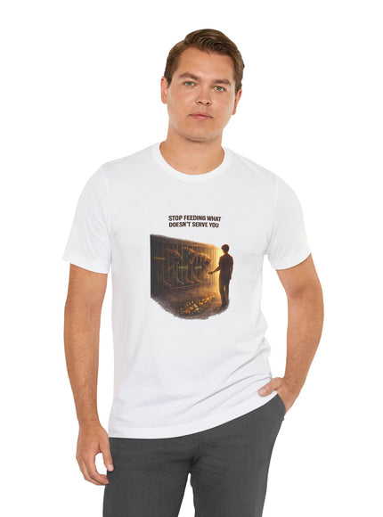 "Stop Feeding What Doesn't Serve You" Unisex Jersey Short Sleeve Tee