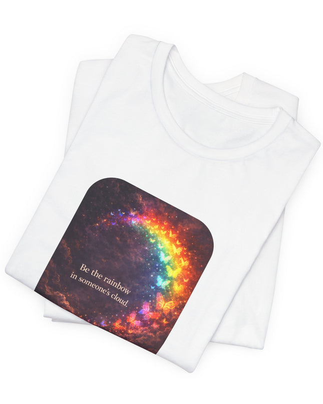 "Be the Rainbow in Someone's Cloud" Unisex Jersey Short Sleeve Tee