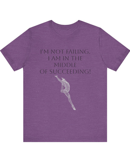 "I'm Not Failing, I'm in the Middle of Succeeding! " Unisex Jersey Short Sleeve Tee