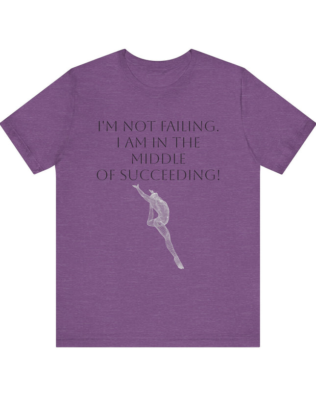 "I'm Not Failing, I'm in the Middle of Succeeding! " Unisex Jersey Short Sleeve Tee