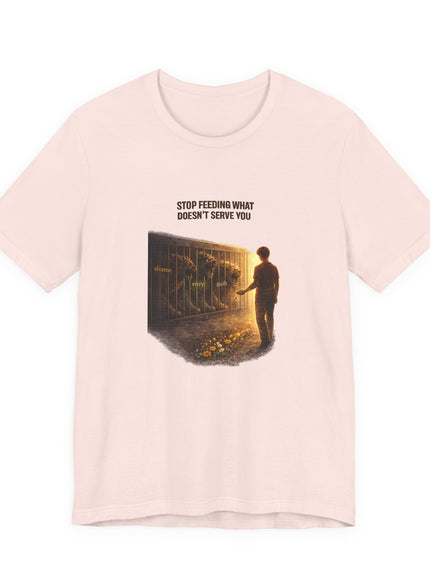 "Stop Feeding What Doesn't Serve You" Unisex Jersey Short Sleeve Tee