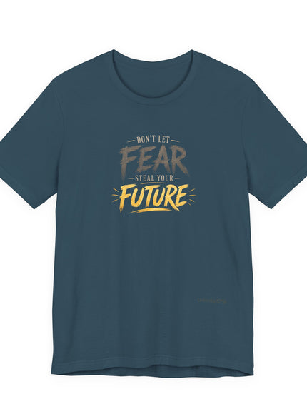 "Don't Let Fear Steal Your Future" Unisex Jersey Short Sleeve Tee