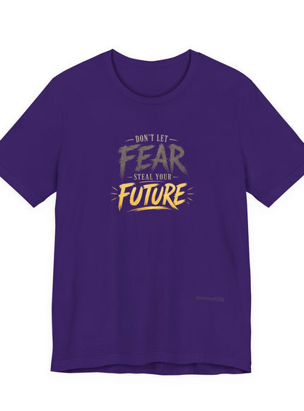 "Don't Let Fear Steal Your Future" Unisex Jersey Short Sleeve Tee