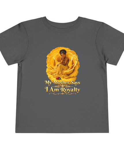 "My Mother Says I am Royalty" Toddler Short Sleeve Tee