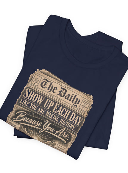 "Show Up Each Day" Unisex Jersey Short Sleeve Tee