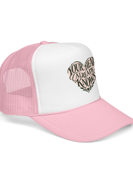 "Your Heart Already Knows" Foam Trucker Hat