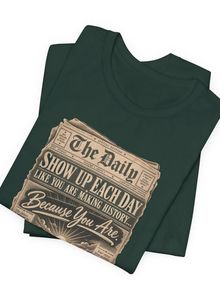 "Show Up Each Day" Unisex Jersey Short Sleeve Tee