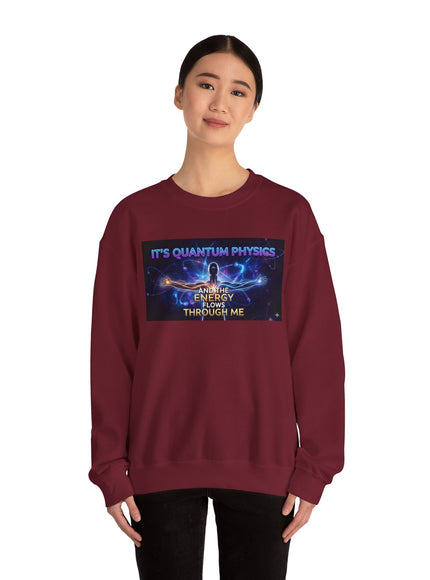 "It's Quantum Physics and the Energy Flows through Me" Unisex Adult Sweatshirt