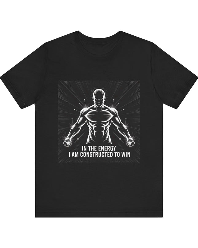 "In the Energy, I am Constructed to Win" Men's and Women's Jersey Short Sleeve Tee