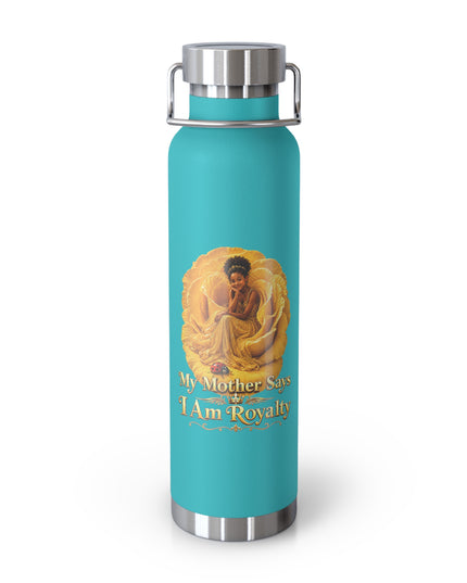 "My Mother Says I am Royalty" Copper Vacuum Insulated Bottle, 22oz