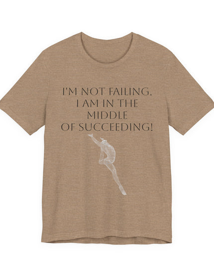"I'm Not Failing, I'm in the Middle of Succeeding! " Unisex Jersey Short Sleeve Tee