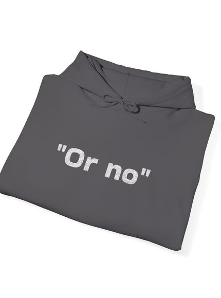 "Or No" Unisex Heavy Blend™ Hooded Sweatshirt
