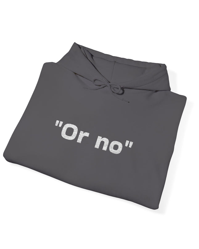 "Or No" Unisex Heavy Blend Hooded Sweatshirt