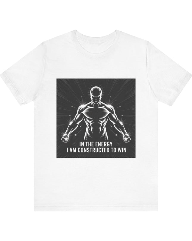 "In the Energy, I am Constructed to Win" Men's and Women's Jersey Short Sleeve Tee