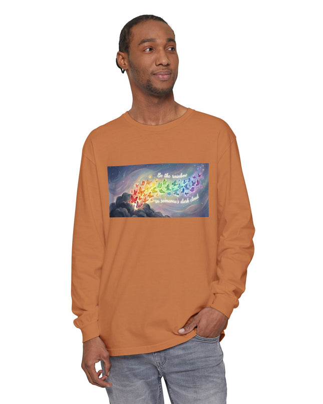 "Be the Rainbow in Someone's Dark Cloud" Unisex Garment-dyed Long Sleeve T-Shirt