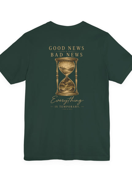 "Good News, Bad News, Everything is Temporary" Unisex Jersey Short Sleeve Tee