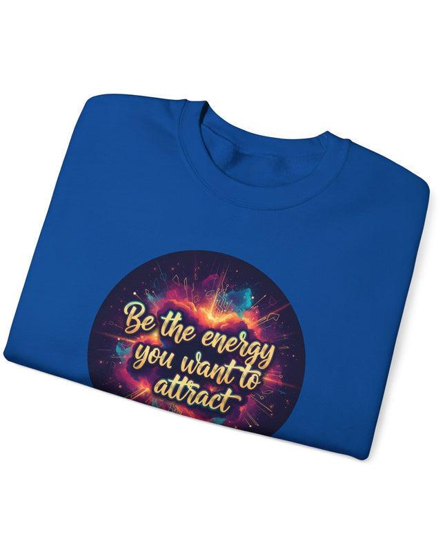 "Be the Energy You Want to Attract" Unisex Adult Sweatshirt