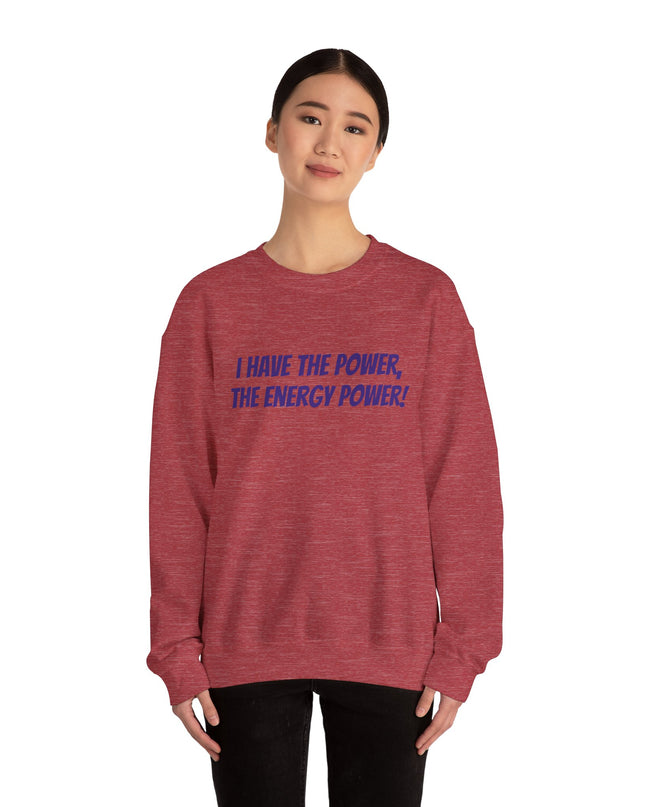 "I Have the Power, the Energy Power!" Unisex Adult Sweatshirt