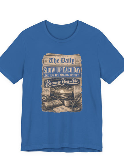 "Show Up Each Day" Unisex Jersey Short Sleeve Tee