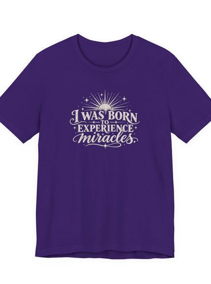 "I Was Born to Experience Miracles" Unisex Jersey Short Sleeve Tee