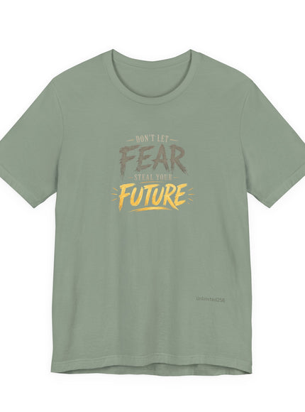 "Don't Let Fear Steal Your Future" Unisex Jersey Short Sleeve Tee