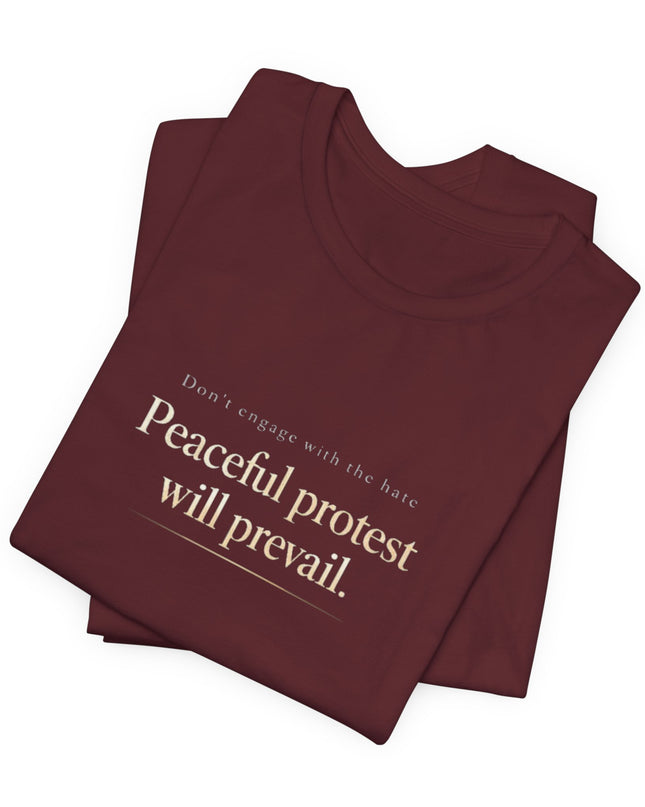 "Don't Engage in the Hate, Peaceful Protest will Prevail" Unisex Jersey Short Sleeve Tee